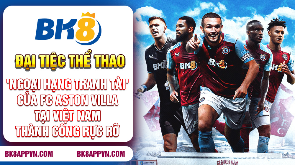Đại Tiệc "Ngoại Hạng Tranh Tài" của FC Aston Villa Việt Nam